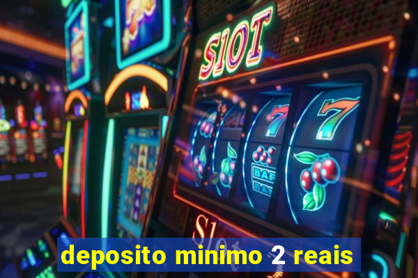 deposito minimo 2 reais